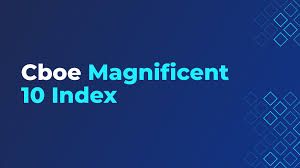 Discover the Cboe Magnificent 10 Index: Targeted Exposure to U.S. Growth  and Tech-Focused Leaders